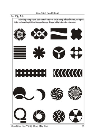 Giáo Trình CorelDRAW
Bài Tập 2.6:




Khoa Khoa Học Và Kỹ Thuật Máy Tính            55
 