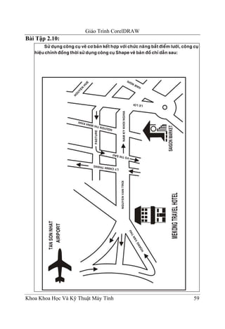 Giáo Trình CorelDRAW
Bài Tập 2.10:




Khoa Khoa Học Và Kỹ Thuật Máy Tính            59
 