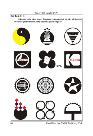 Giáo Trình CorelDRAW
Bài Tập 2.11:




60                       Khoa Khoa Học Và Kỹ Thuật Máy Tính
 