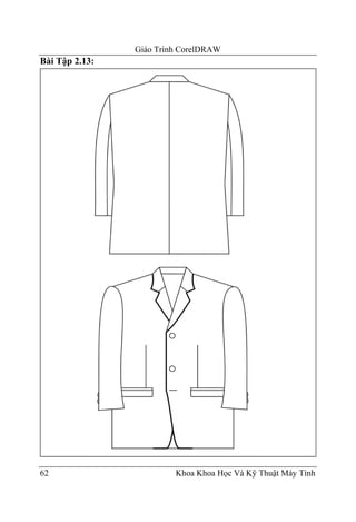 Giáo Trình CorelDRAW
Bài Tập 2.13:




62                       Khoa Khoa Học Và Kỹ Thuật Máy Tính
 
