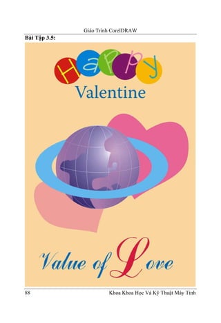 Giáo Trình CorelDRAW
Bài Tập 3.5:




88                      Khoa Khoa Học Và Kỹ Thuật Máy Tính
 