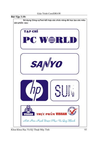 Giáo Trình CorelDRAW
Bài Tập 3.10:




Khoa Khoa Học Và Kỹ Thuật Máy Tính            93
 