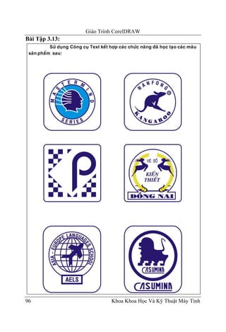 Giáo Trình CorelDRAW
Bài Tập 3.13:




96                       Khoa Khoa Học Và Kỹ Thuật Máy Tính
 