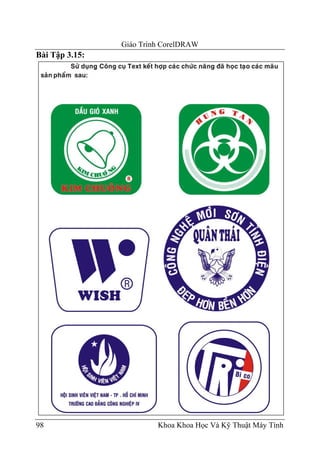 Giáo Trình CorelDRAW
Bài Tập 3.15:




98                       Khoa Khoa Học Và Kỹ Thuật Máy Tính
 