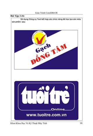 Giáo Trình CorelDRAW
Bài Tập 3.16:




Khoa Khoa Học Và Kỹ Thuật Máy Tính            99
 
