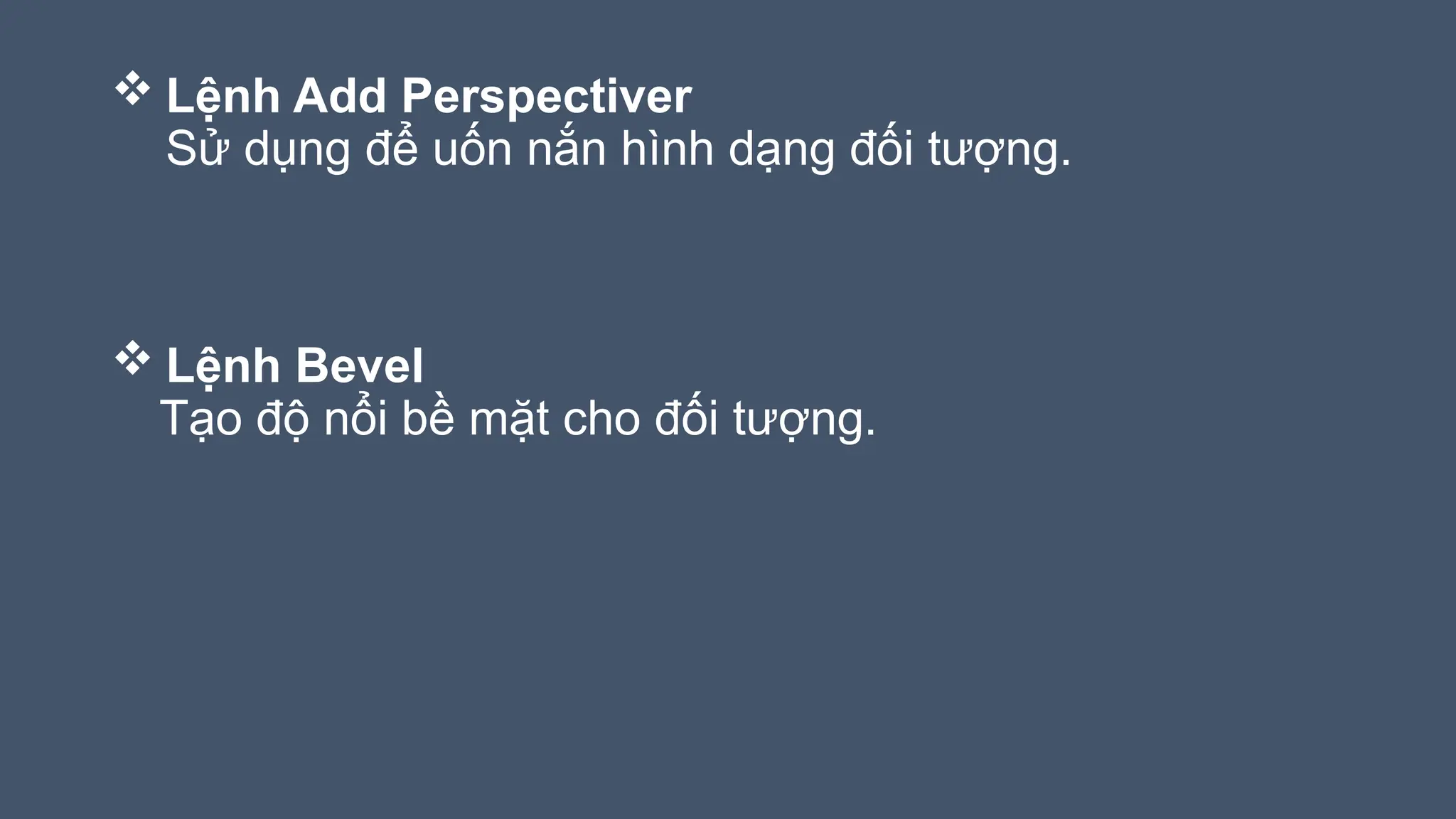  Lệnh Add Perspectiver
Sử dụng để uốn nắn hình dạng đối tượng.
 Lệnh Bevel
Tạo độ nổi bề mặt cho đối tượng.
 