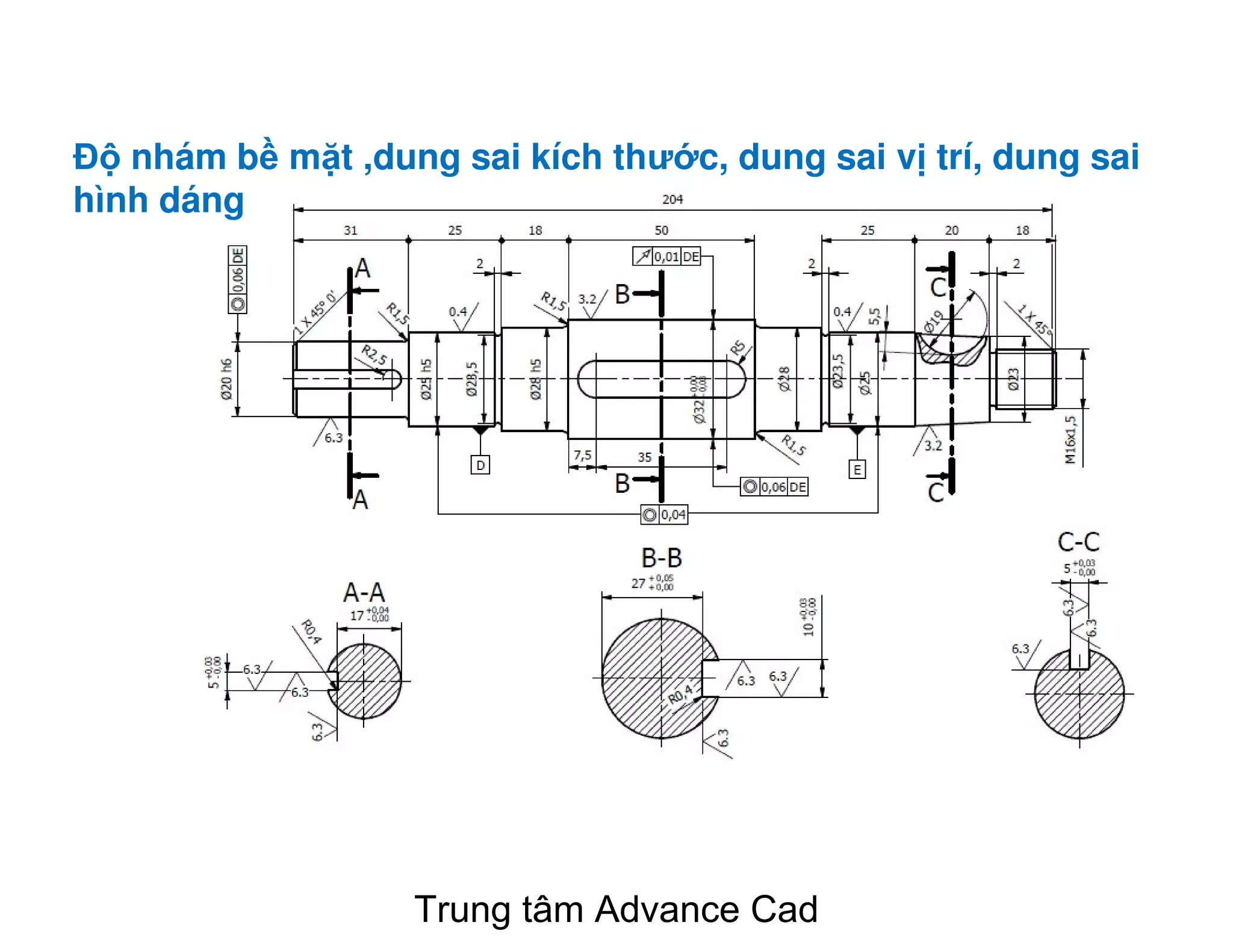Đ nhám b m t ,dung sai kích thư c, dung sai v trí, dung sai
hình dáng
Trung tâm Advance Cad
 