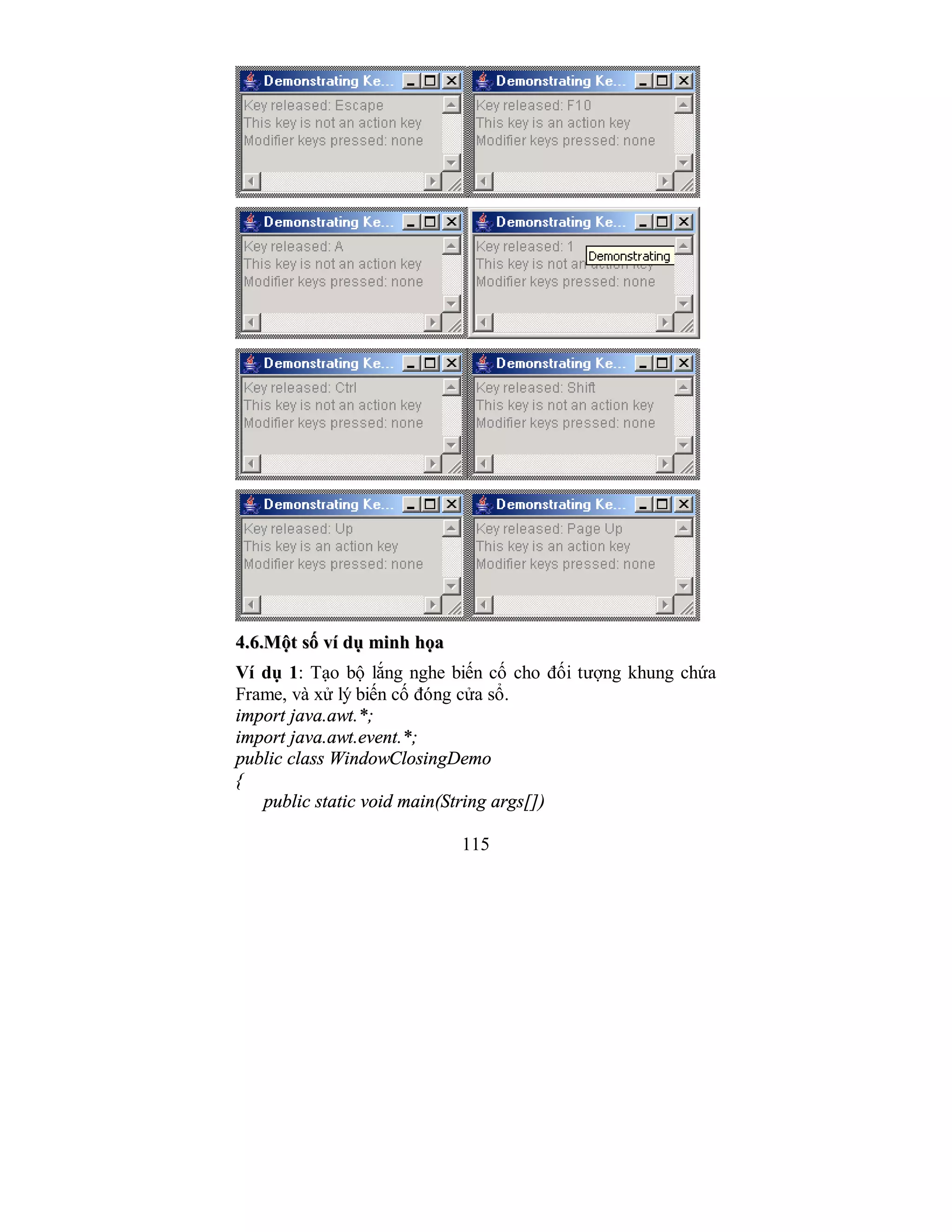 115
44..66..MMộộtt ssốố vvíí ddụụ mmiinnhh hhọọaa
Ví dụ 1: Tạo bộ lắng nghe biến cố cho đối tượng khung chứa
Frame, và xử lý biến cố đóng cửa sổ.
import java.awt.*;
import java.awt.event.*;
public class WindowClosingDemo
{
public static void main(String args[])
 