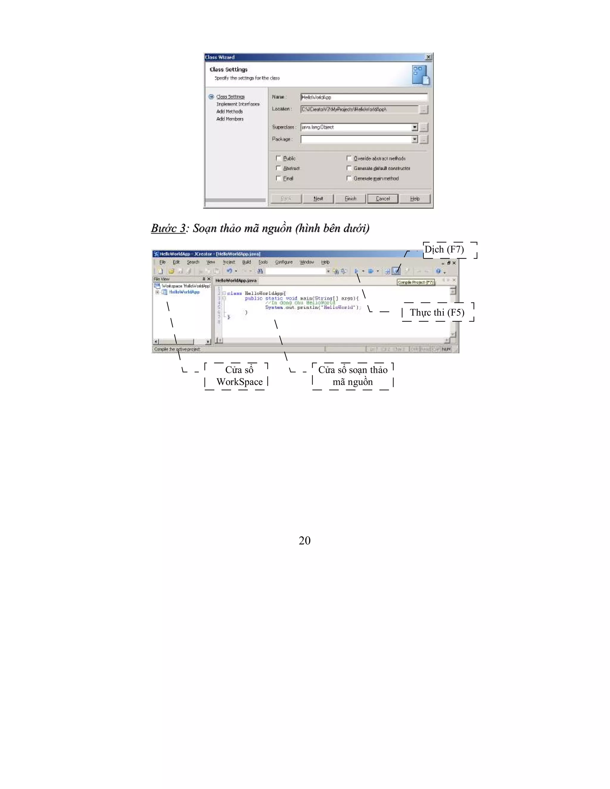 20
BBưướớcc 33:: SSooạạnn tthhảảoo mmãã nngguuồồnn ((hhììnnhh bbêênn ddưướớii))
Cửa sổ
WorkSpace
Cửa sổ soạn thảo
mã nguồn
Thực thi (F5)
Dịch (F7)
 
