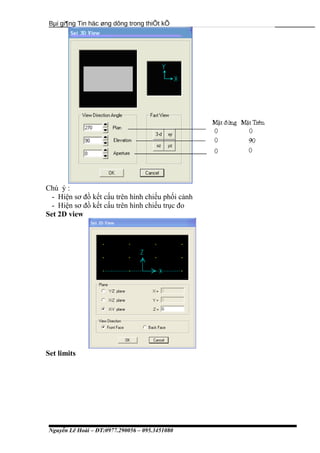 Bµi gi¶ng Tin häc øng dông trong thiÕt kÕ
Chú ý :
- Hiện sơ đồ kết cấu trên hình chiếu phối cảnh
- Hiện sơ đồ kết cấu trên hình chiếu trục đo
Set 2D view
Set limits
Nguyễn Lê Hoài – ĐT:0977.290056 – 095.3451080
 