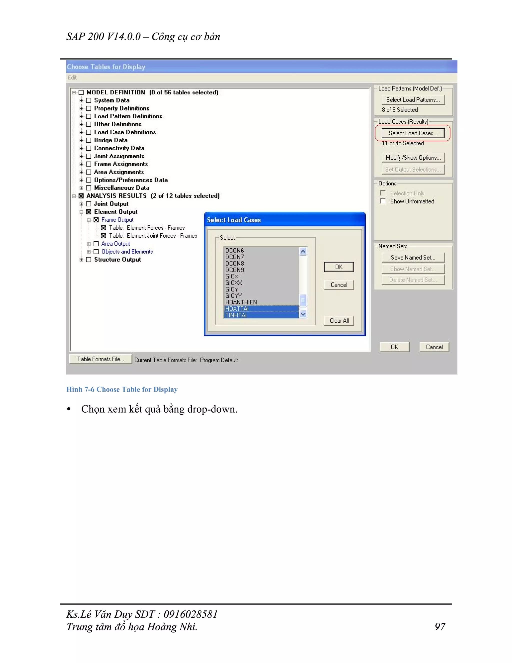 SAP 200 V14.0.0 – Công cụ cơ bản
Ks.Lê Văn Duy SĐT : 0916028581
Trung tâm đồ họa Hoàng Nhi. 97
Hình 7-6 Choose Table for Display
• Chọn xem kết quả bằng drop-down.
 