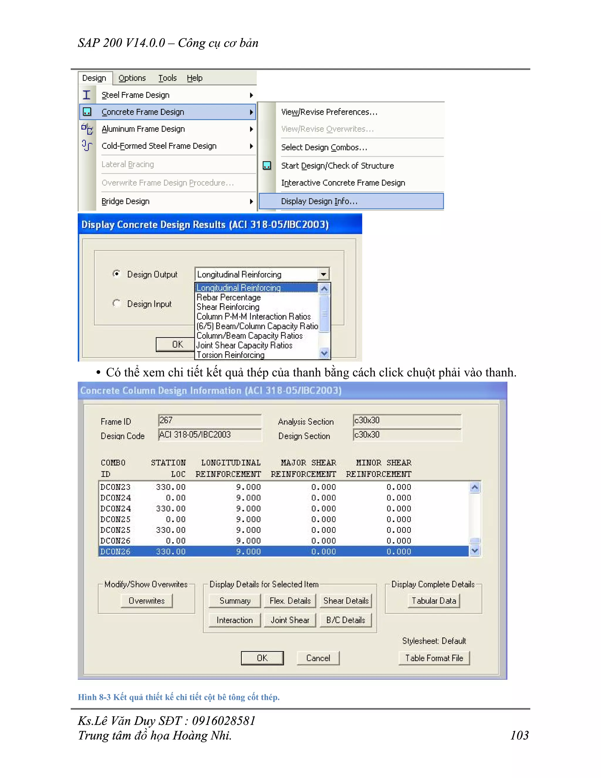 SAP 200 V14.0.0 – Công cụ cơ bản
Ks.Lê Văn Duy SĐT : 0916028581
Trung tâm đồ họa Hoàng Nhi. 103
• Có thể xem chi tiết kết quả thép của thanh bằng cách click chuột phải vào thanh.
Hình 8-3 Kết quả thiết kế chi tiết cột bê tông cốt thép.
 