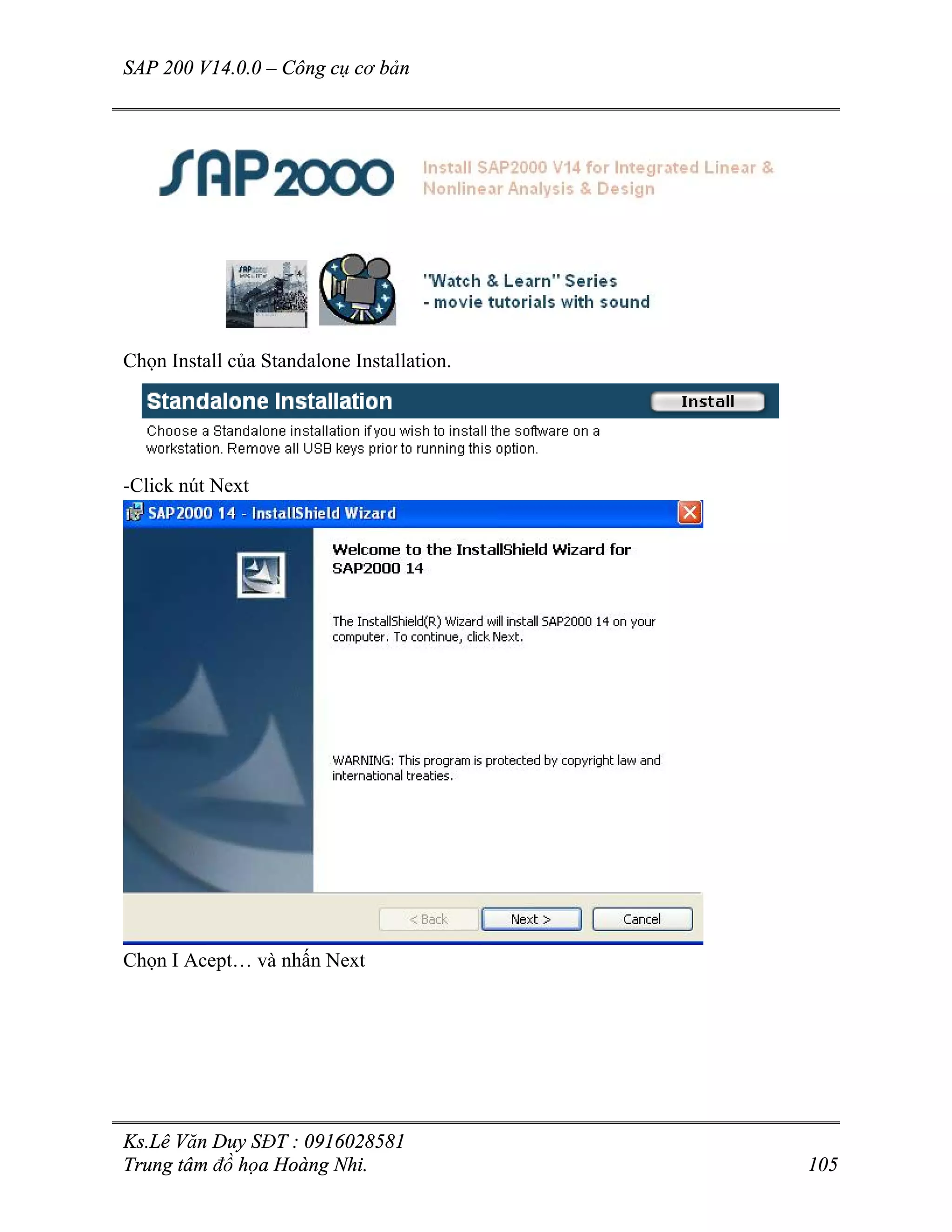 SAP 200 V14.0.0 – Công cụ cơ bản
Ks.Lê Văn Duy SĐT : 0916028581
Trung tâm đồ họa Hoàng Nhi. 105
Chọn Install của Standalone Installation.
-Click nút Next
Chọn I Acept… và nhấn Next
 