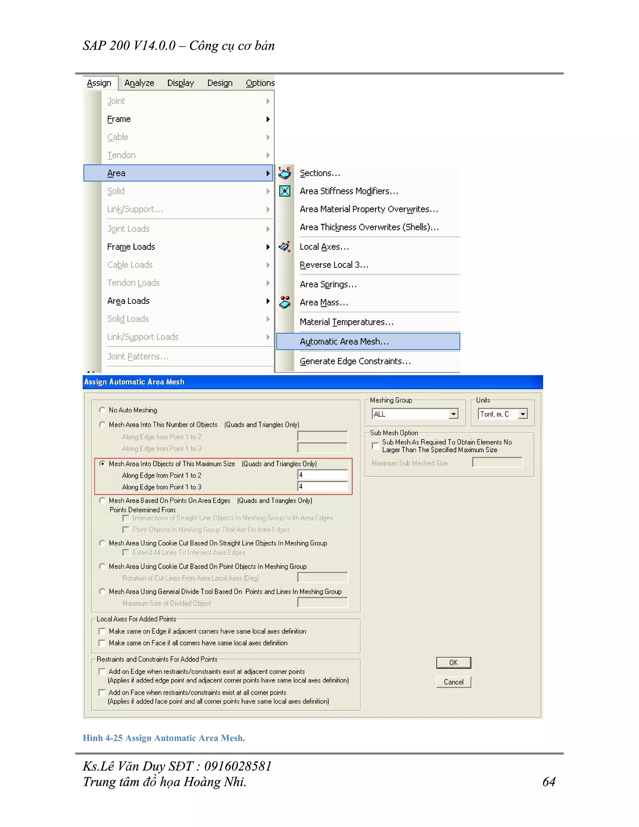 SAP 200 V14.0.0 – Công cụ cơ bản
Ks.Lê Văn Duy SĐT : 0916028581
Trung tâm đồ họa Hoàng Nhi. 64
Hình 4-25 Assign Automatic Area Mesh.
 