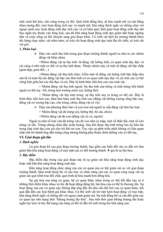 124 
một cách hài hòa, cân xứng trong cơ thể. Quá trình đồng hóa, dị hóa mạnh mẽ và cân bằng 
nhau tương đối; mọi hoạt động tích cực và mạnh mẽ; khả năng thích nghi và chống chịu với 
ngoại cảnh cao; hoạt động sinh dục tích cực và có hiệu quả; thời gian hoạt động sinh dục dài 
hay ngắn tùy thuộc vào từng loài, sau đó khả năng hoạt động sinh dục giảm dần hoặc ngừng 
hẳn và cuộc sống cá thể chuyển sang giai đoạn khác. Có sinh vật thời kỳ trưởng thành khéo 
dài hàng chục năm, vài trăm năm; có loài chỉ hoạt động sinh dục một lần rồi chết; có loài chỉ 
vài giờ. 
3. Phân loại: 
 Dựa vào cách thụ tinh trong giai đoạn trưởng thành người ta chia ra các nhóm 
động vật khác nhau: 
+Nhóm động vật tự thụ tinh: là động vật lưỡng tính, cơ quan sinh dục đực và 
cái cùng ở trên một cơ thể và tự thụ tinh được. Thuộc nhóm này có một số động vật bậc thấp 
(giun dẹp, giun đốt…) 
+Nhóm động vật thụ tinh chéo: Gồm một số động vật lưỡng tính bậc thấp như 
sán lá và toàn bộ các động vật bậc cao đơn tính có cơ quan sinh dục đực và cái trên các cơ thể 
riêng biệt giữa hai các thể đực và cái. Đây là hình thức tiến hóa cao của sinh vật. 
+ Nhóm động vật thụ tinh ngoài: Sự thụ tinh của trứng và tinh trùng tiến hành 
ngoài cơ thể mẹ - bố, trong môi trường nước (cá, lưỡng thê). 
+ Nhóm động vật thụ tinh trong: sự thụ tinh xảy ra trong cơ thể cái. Đây là 
hình thức tiến hóa cao, đảm bảo hiệu suất thụ tinh cao (động vật không xương sống bậc cao, 
động vật có xương bậc cao, côn trùng, chim, động vật có vú). 
 Dựa vào phương thức bảo vệ con non mà người ta xếp động vật làm hai loại: 
+ Nhóm động vật đẻ trứng (cá, lưỡng thê, bò sát, chim) 
+Nhóm động vật đẻ con (động vật có vú, người) 
Ngoài ra một số loài vừa đẻ trứng vừa đẻ con như cá mập, một số thằn lằn, một số côn 
trùng và rắn. Trứng chúng chứa đầy noãn hoàng. Sau khi được thụ tinh trứng lưu lại khá lâu 
trong ống sinh dục con cái cho tới khi nở con. Tuy vậy sự phát triển phôi không có liên quan 
chặt chẽ tới thành ống dẫn trứng cũng nhưng không phụ thuộc dinh dưỡng vào cơ thể mẹ. 
VI. Giai đoạn già lão 
1. Định nghĩa 
Là giai đoạn kế sau giai đoạn trưởng thành, bao gồm các biến đổi sâu xa dẫn tới làm 
giảm hẳn khả năng hoạt động về mọi mặt của cơ thể trưởng thành  gọi là sự lão hóa. 
2. Đặc điểm 
Đặc điểm đặc trưng của giai đoạn này là sự giảm sút khả năng hoạt động sinh dục 
hoặc mất hẳn khả năng hoạt động sinh dục. 
Khả năng hoạt động chức năng của các cơ quan của cơ thể giảm sút so với giai đoạn 
trưởng thành. Quá trình thoái bộ về cấu trúc và chức năng của các cơ quan song song với sự 
giảm sút quá trình trao đổi chất, quá trình dị hóa mạnh hơn đồng hóa. 
Sự già hóa của từng cơ quan, hệ cơ quan khác nhau trong cơ thể bắt đầu xảy ra ở 
những thời điểm khác nhau và tốc độ hoạt động đồng bộ, hài hòa của cơ thể bị thương tổn. Sự 
hoạt động của các cơ quan này không đáp ứng đầy đủ nhu cầu đòi hỏi của cơ quan khác, kết 
quả dẫn đến các loại bệnh giả khác nhau. Cá thể sinh vật trở nên kém hoạt động về mọi mặt, 
khả năng thích nghi và chống đỡ với ngoại cảnh giảm sút. Sự mất đồng bộ và cân đối giữa các 
cơ quan tạo nên trạng thái “khủng hoảng lão hóa”. Sau một thời gian khủng hoảng dài hoặc 
ngắn tùy loài và tùy thể trạng của từng cá thể sẽ dẫn tới một trong hai khả năng sau: 
 