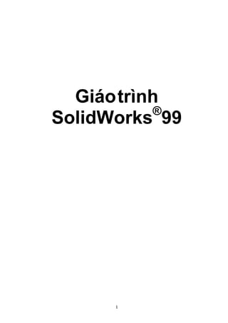 1
Giáotrình
SolidWorks®
99
 