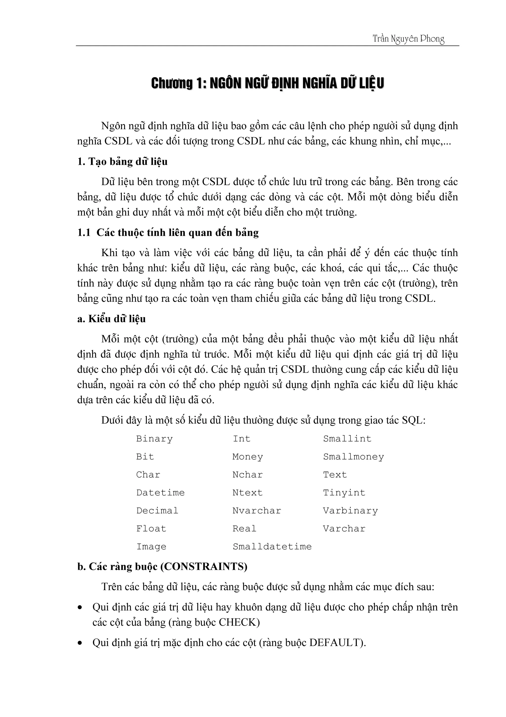 Tráön Nguyãn Phong
CChhææåånngg 11:: NNGGÄÄNN NNGGÆÆÎÎ ÂÂËËNNHH NNGGHHÉÉAA DDÆÆÎÎ LLIIÃÃÛÛUU
Binary
Bit
Char
Datetime
Decimal
Float
Image
Int
Money
Nchar
Ntext
Nvarchar
Real
Smalldatetime
Smallint
Smallmoney
Text
Tinyint
Varbinary
Varchar
•
•
 