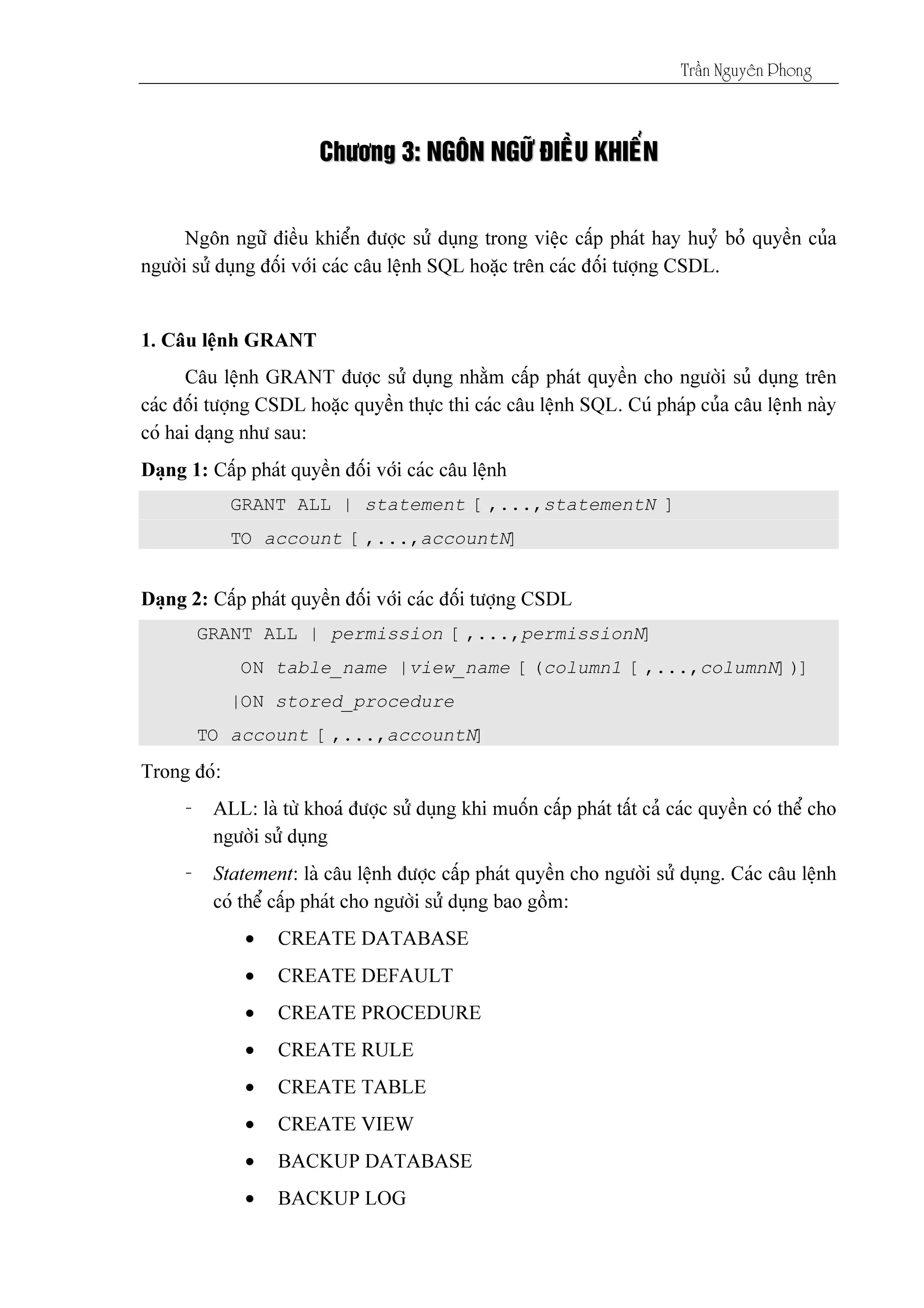 Tráön Nguyãn Phong
CChhææåånngg 33:: NNGGÄÄNN NNGGÆÆÎÎ ÂÂIIÃÃÖÖUU KKHHIIÃÃØØNN
GRANT ALL | statement [,...,statementN ]
TO account [,...,accountN]
GRANT ALL | permission [,...,permissionN]
ON table_name |view_name [(column1 [,...,columnN])]
|ON stored_procedure
TO account [,...,accountN]
•
•
•
•
•
•
•
•
 
