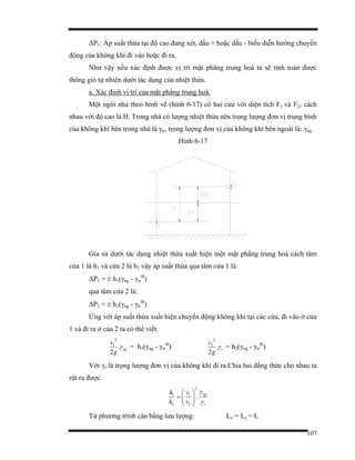 107
∆P1: Áp suất thừa tại độ cao đang xét, dấu + hoặc dấu - biểu diễn hướng chuyển
động của không khí đí vào hoặc đi ra.
Như vậy nếu xác định được vị trí mặt phẳng trung hoà ta sẽ tính toán được
thông gió tự nhiên dưới tác dụng của nhiệt thừa.
a. Xác định vị trí của mặt phẳng trung hoà.
Một ngôi nhà theo hình vẽ (hình 6-17) có hai cửa với diện tích F1 và F2, cách
nhau với độ cao là H. Trong nhà có lượng nhiệt thừa nên trọng lượng đơn vị trung bình
của không khí bên trong nhà là γtr, trọng lượng đơn vị của không khí bên ngoài là: γng
Hình 6-17
1
2
Gỉa sử dưới tác dụng nhiệt thừa xuất hiện một mặt phẳng trung hoà cách tâm
cửa 1 là h1 và cửa 2 là h2 vậy áp suất thừa qua tâm cửa 1 là:
∆P1 = ± h1(γng - γtr
tb
)
qua tâm cửa 2 là:
∆P2 = ± h2(γng - γtr
tb
)
Ứng với áp suất thừa xuất hiện chuyển động không khí tại các cửa, đi vào ở cửa
1 và đi ra ở của 2 ta có thể viết.
ng
g
v
γ.
2
2
1
= h1(γng - γtr
tb
) r
g
v
γ.
2
2
2
= h2(γng - γtr
tb
)
Với γr là trọng lượng đơn vị của không khí đi ra.Chia hai đẳng thức cho nhau ta
rút ra được.
r
ng
v
v
h
h
γ
γ
.
2
2
1
2
1
⎟⎟
⎠
⎞
⎜⎜
⎝
⎛
=
Từ phương trình cân bằng lưu lượng: Lv = Lr = L
 