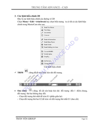 TRUNG TÂM ADVANCE - CAD
TRẦN YẾN GROUP Page 55
3. Các lệnh hiểu chỉnh 2D
Đây là các lệnh hiệu chình các đường vẽ 2D
Chọn M...