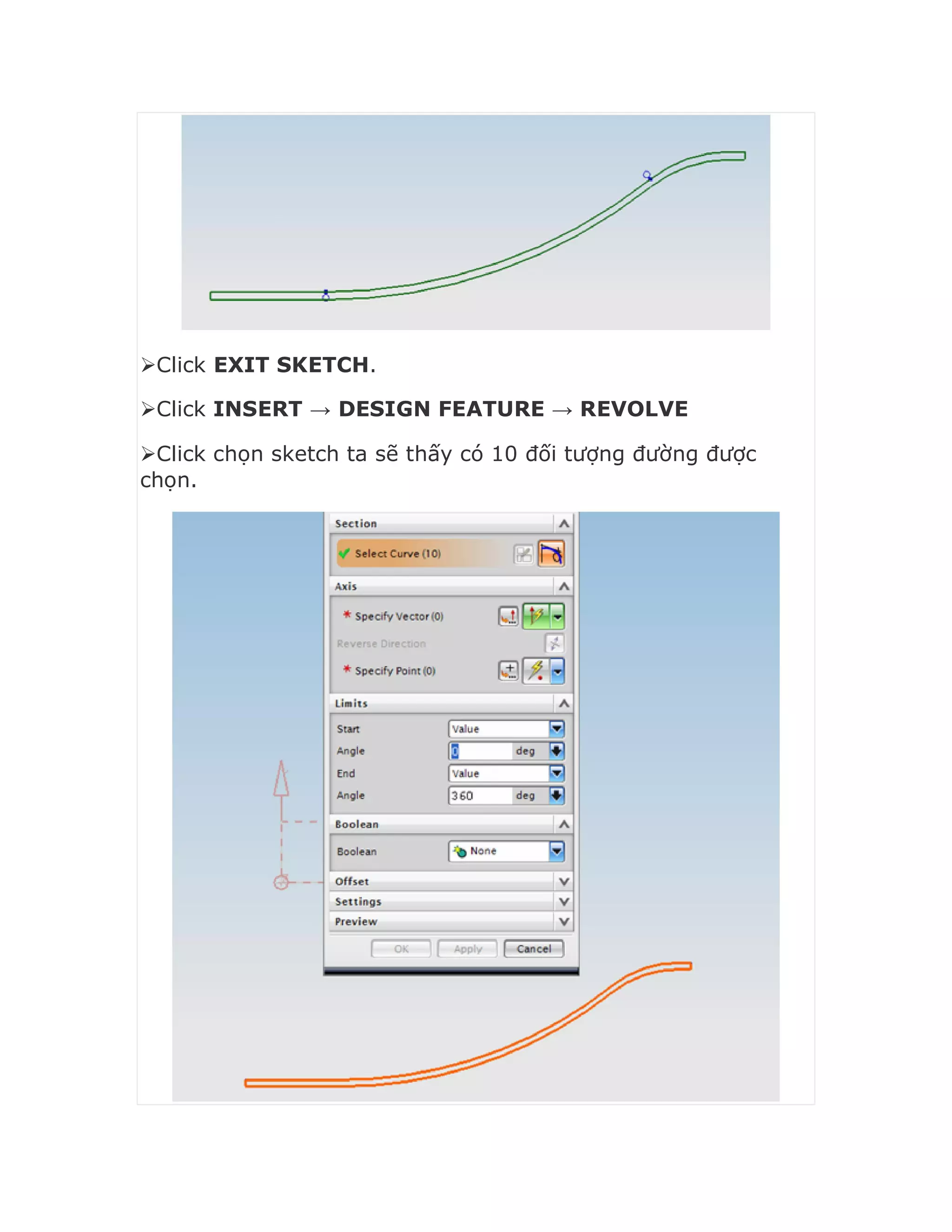 Click EXIT SKETCH.
Click INSERT → DESIGN FEATURE → REVOLVE
Click chọn sketch ta sẽ thấy có 10 đối tượng đường được
chọn.
 