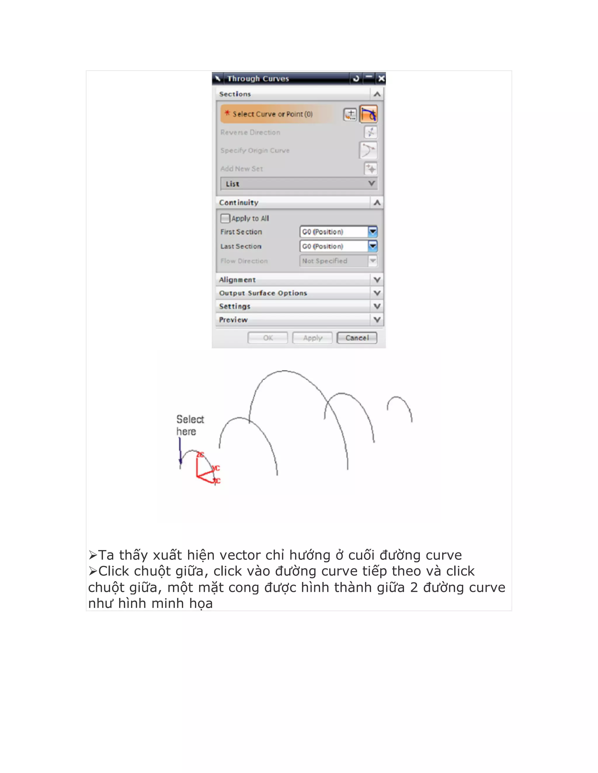 Ta thấy xuất hiện vector chỉ hướng ở cuối đường curve
Click chuột giữa, click vào đường curve tiếp theo và click
chuột giữa, một mặt cong được hình thành giữa 2 đường curve
như hình minh họa
 