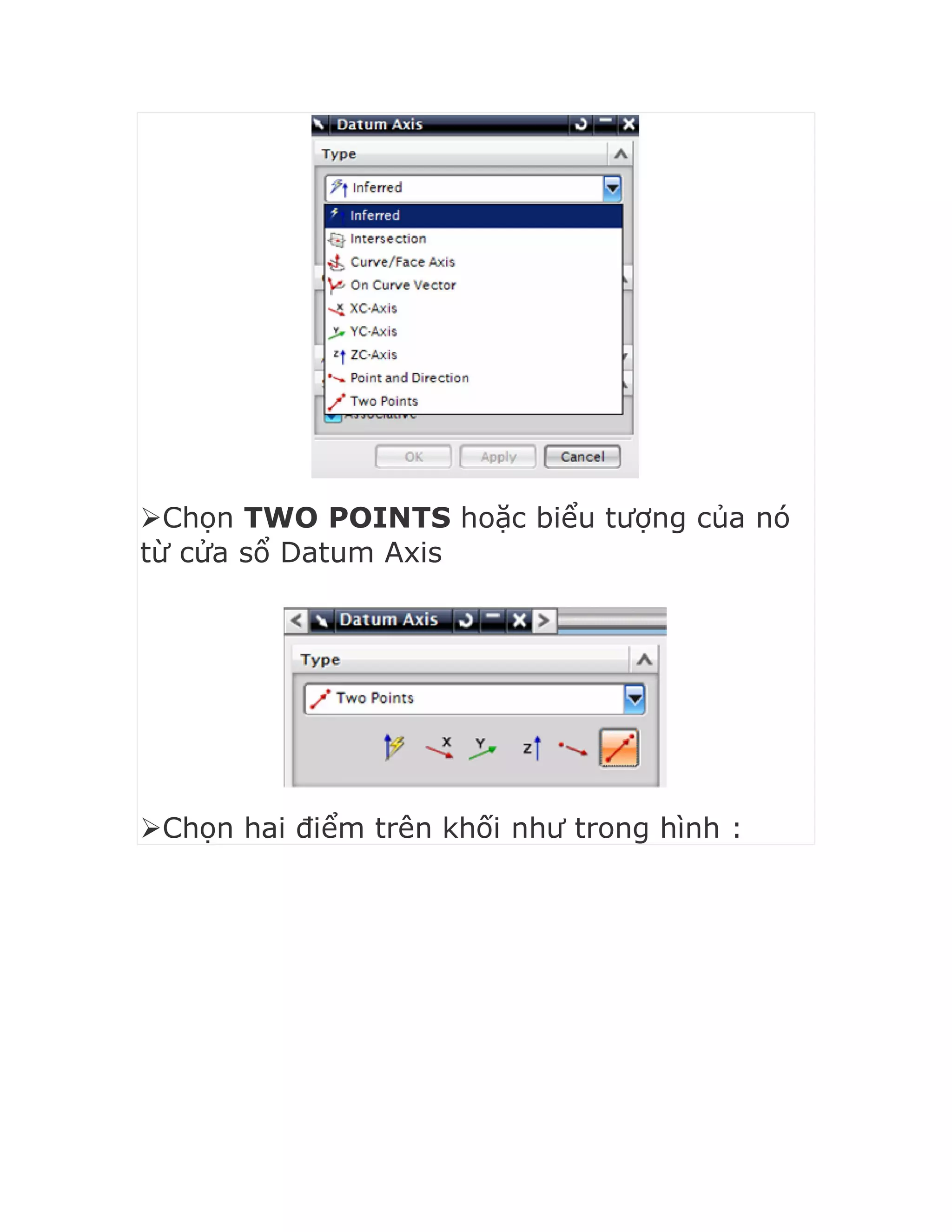 Chọn TWO POINTS hoặc biểu tượng của nó
từ cửa sổ Datum Axis
Chọn hai điểm trên khối như trong hình :
 