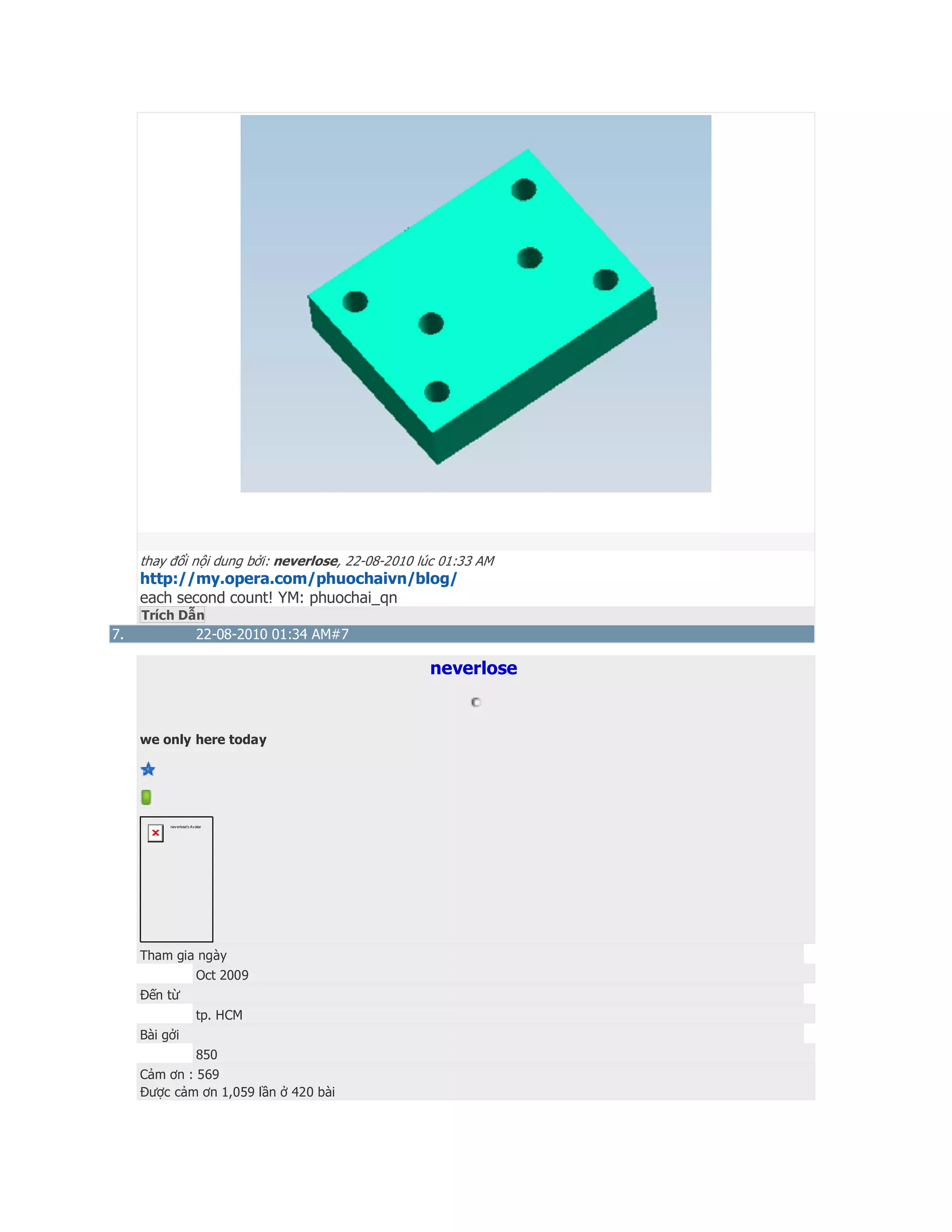 thay đổi nội dung bởi: neverlose, 22-08-2010 lúc 01:33 AM
http://my.opera.com/phuochaivn/blog/
each second count! YM: phuochai_qn
Trích Dẫn
7. 22-08-2010 01:34 AM#7
neverlose
we only here today
neverlose's Avatar
Tham gia ngày
Oct 2009
Đến từ
tp. HCM
Bài gởi
850
Cảm ơn : 569
Được cảm ơn 1,059 lần ở 420 bài
 