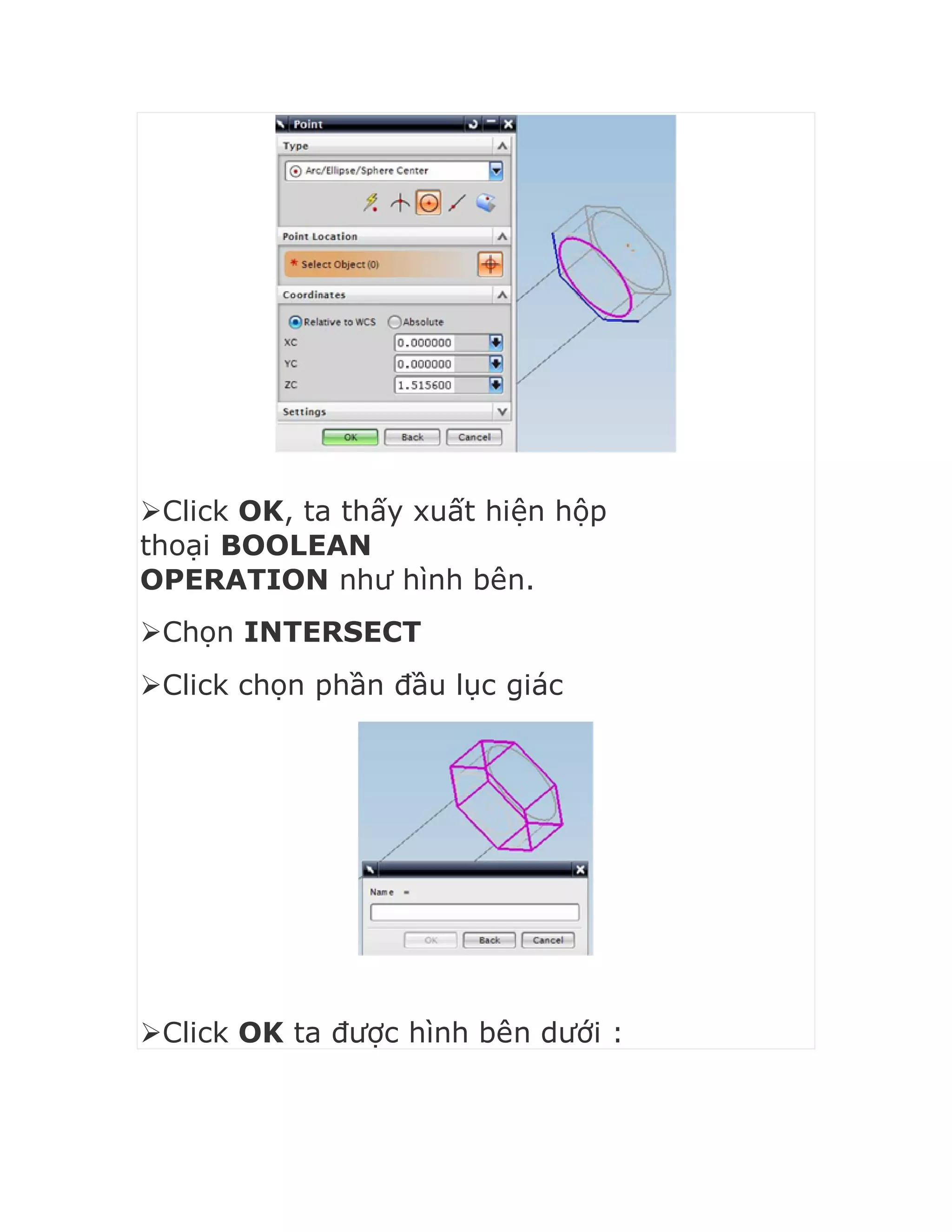 Click OK, ta thấy xuất hiện hộp
thoại BOOLEAN
OPERATION như hình bên.
Chọn INTERSECT
Click chọn phần đầu lục giác
Click OK ta được hình bên dưới :
 