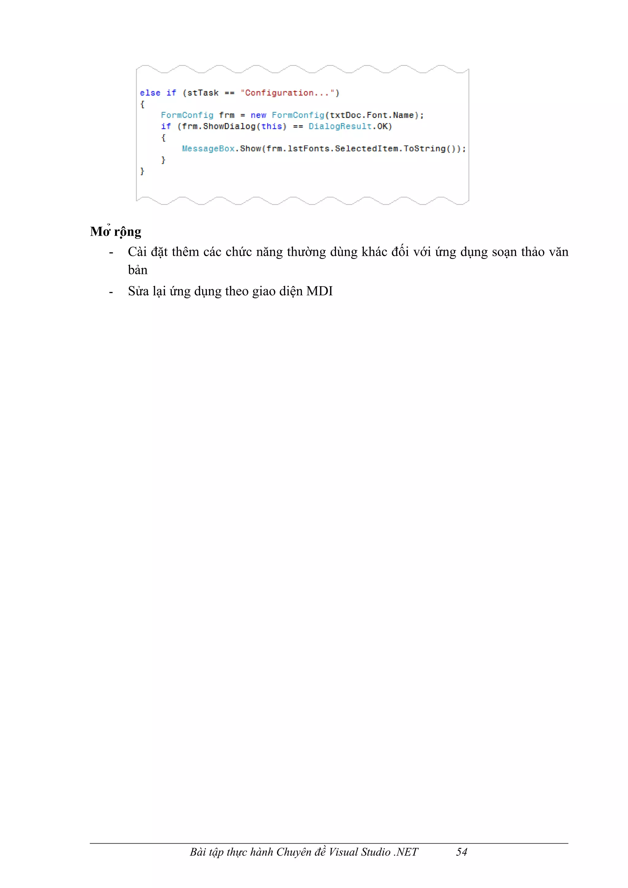 Mở rộng
  - Cài đặt thêm các chức năng thường dùng khác đối với ứng dụng soạn thảo văn
       bản
   -   Sửa lại ứng dụng theo giao diện MDI




                 Bài tập thực hành Chuyên đề Visual Studio .NET   54
 