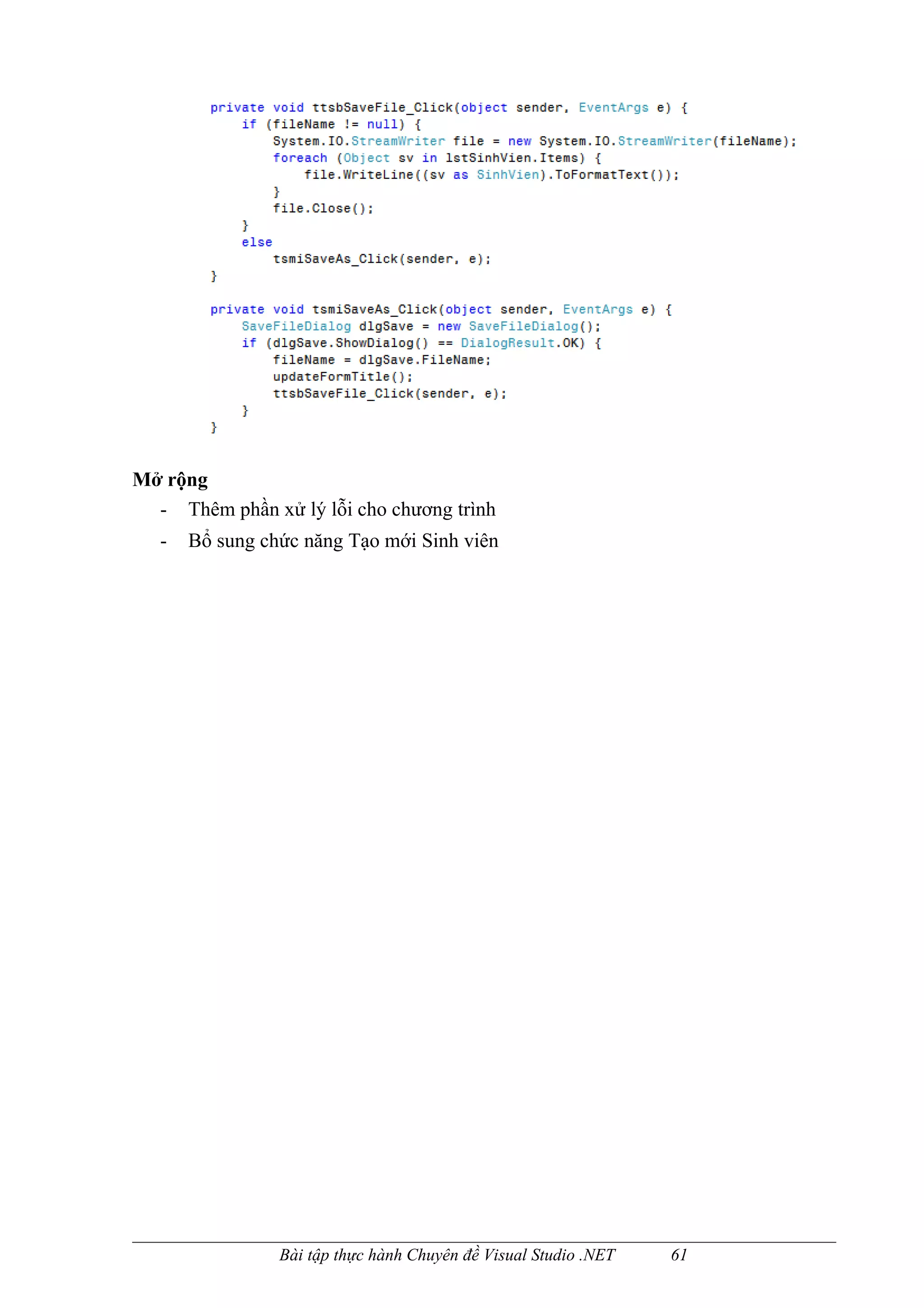 Mở rộng
  - Thêm phần xử lý lỗi cho chương trình
   -   Bổ sung chức năng Tạo mới Sinh viên




                 Bài tập thực hành Chuyên đề Visual Studio .NET   61
 