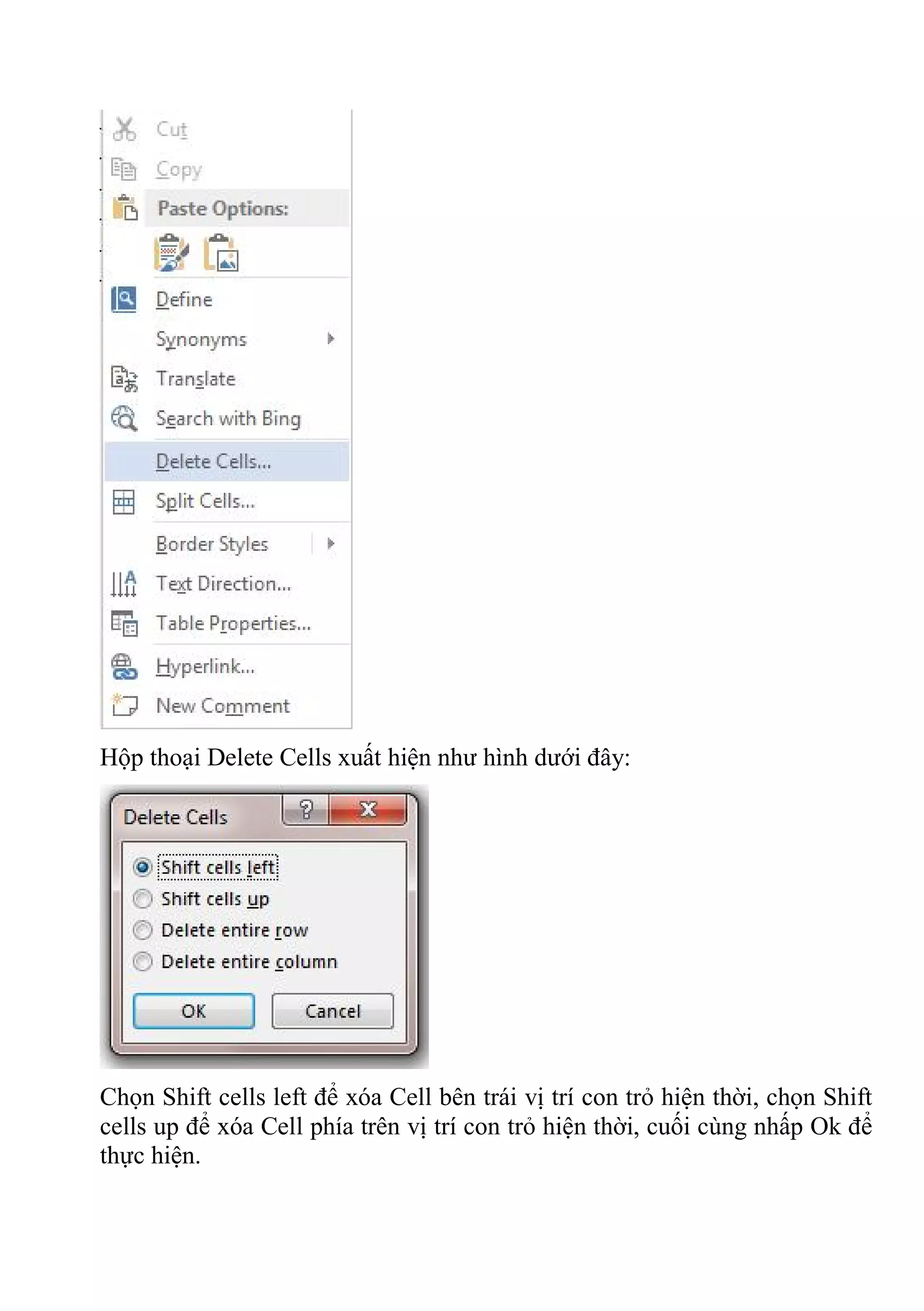 Hộp thoại Delete Cells xuất hiện như hình dưới đây:
Chọn Shift cells left để xóa Cell bên trái vị trí con trỏ hiện thời, chọn Shift
cells up để xóa Cell phía trên vị trí con trỏ hiện thời, cuối cùng nhấp Ok để
thực hiện.
 