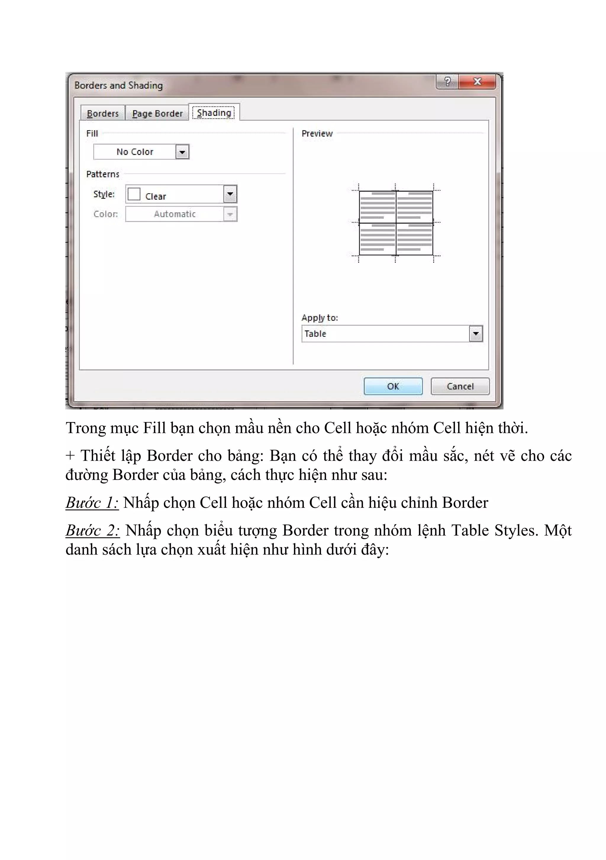 Trong mục Fill bạn chọn mầu nền cho Cell hoặc nhóm Cell hiện thời.
+ Thiết lập Border cho bảng: Bạn có thể thay đổi mầu sắc, nét vẽ cho các
đường Border của bảng, cách thực hiện như sau:
Bước 1: Nhấp chọn Cell hoặc nhóm Cell cần hiệu chỉnh Border
Bước 2: Nhấp chọn biểu tượng Border trong nhóm lệnh Table Styles. Một
danh sách lựa chọn xuất hiện như hình dưới đây:
 