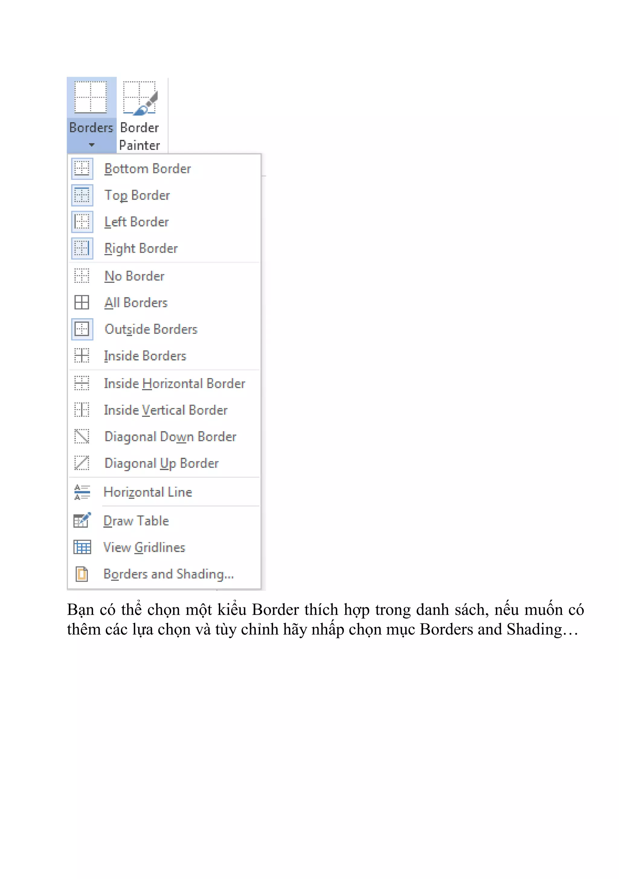 Bạn có thể chọn một kiểu Border thích hợp trong danh sách, nếu muốn có
thêm các lựa chọn và tùy chỉnh hãy nhấp chọn mục Borders and Shading…
 