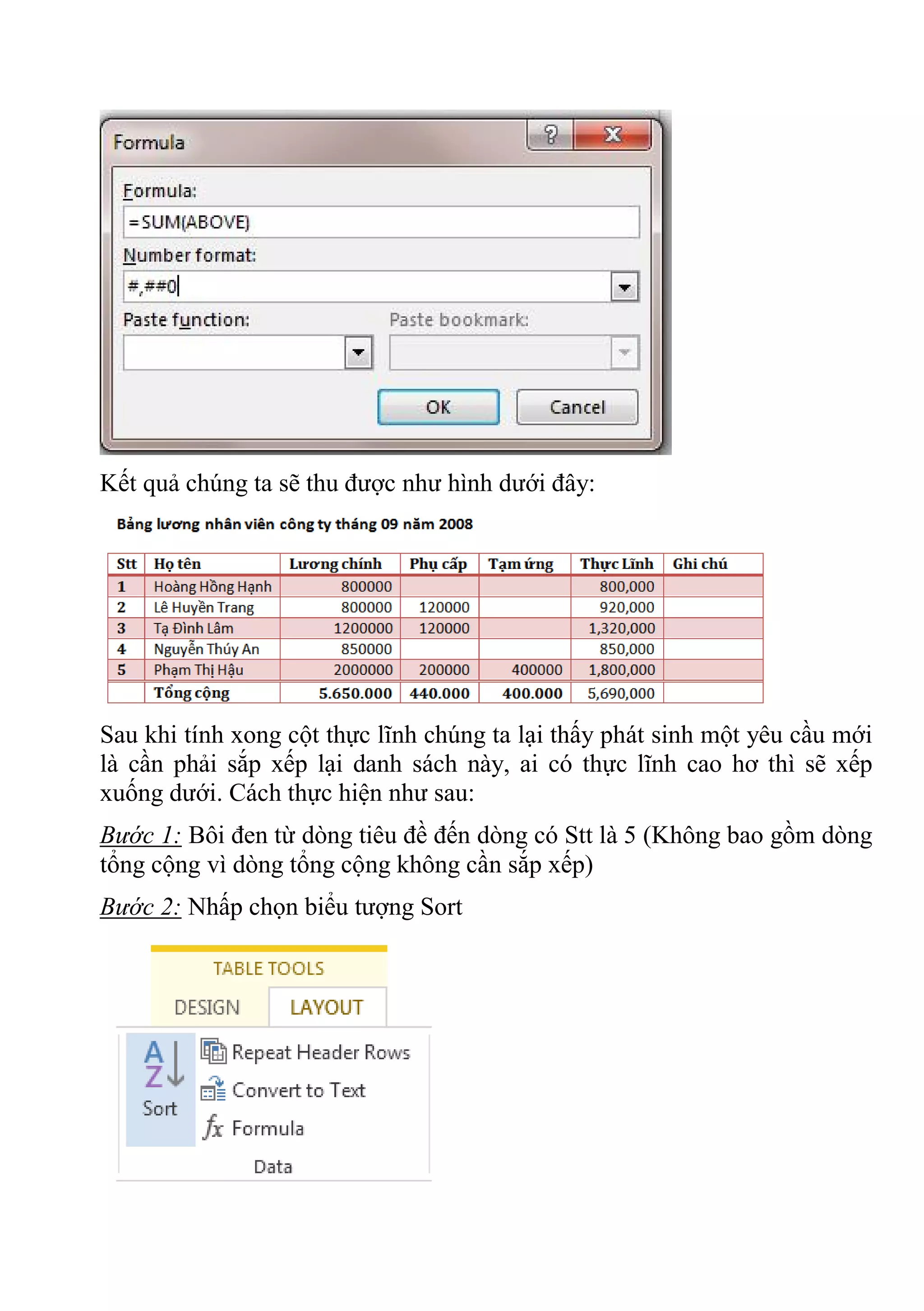 Kết quả chúng ta sẽ thu được như hình dưới đây:
Sau khi tính xong cột thực lĩnh chúng ta lại thấy phát sinh một yêu cầu mới
là cần phải sắp xếp lại danh sách này, ai có thực lĩnh cao hơ thì sẽ xếp
xuống dưới. Cách thực hiện như sau:
Bước 1: Bôi đen từ dòng tiêu đề đến dòng có Stt là 5 (Không bao gồm dòng
tổng cộng vì dòng tổng cộng không cần sắp xếp)
Bước 2: Nhấp chọn biểu tượng Sort
 