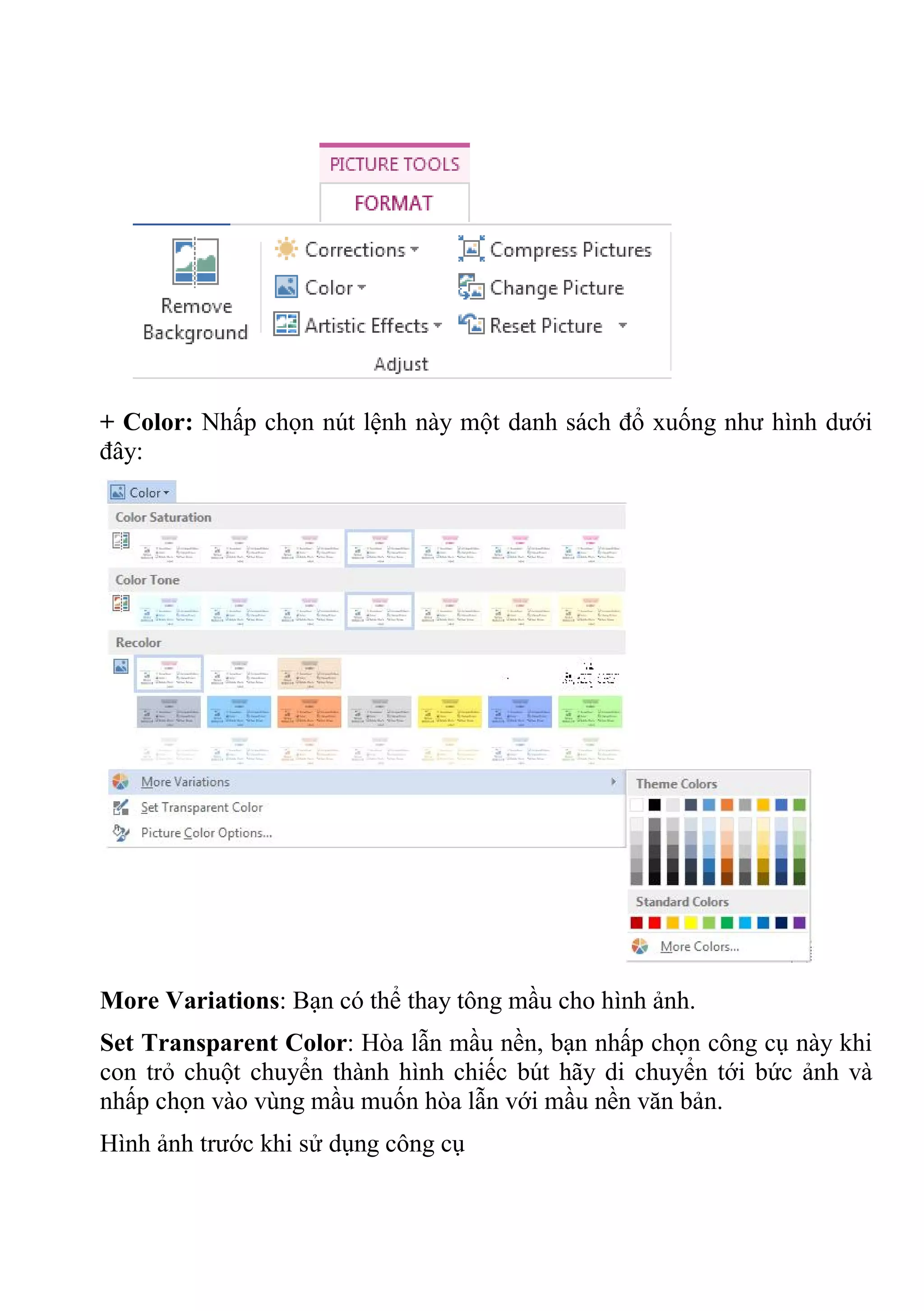 + Color: Nhấp chọn nút lệnh này một danh sách đổ xuống như hình dưới
đây:
More Variations: Bạn có thể thay tông mầu cho hình ảnh.
Set Transparent Color: Hòa lẫn mầu nền, bạn nhấp chọn công cụ này khi
con trỏ chuột chuyển thành hình chiếc bút hãy di chuyển tới bức ảnh và
nhấp chọn vào vùng mầu muốn hòa lẫn với mầu nền văn bản.
Hình ảnh trước khi sử dụng công cụ
 