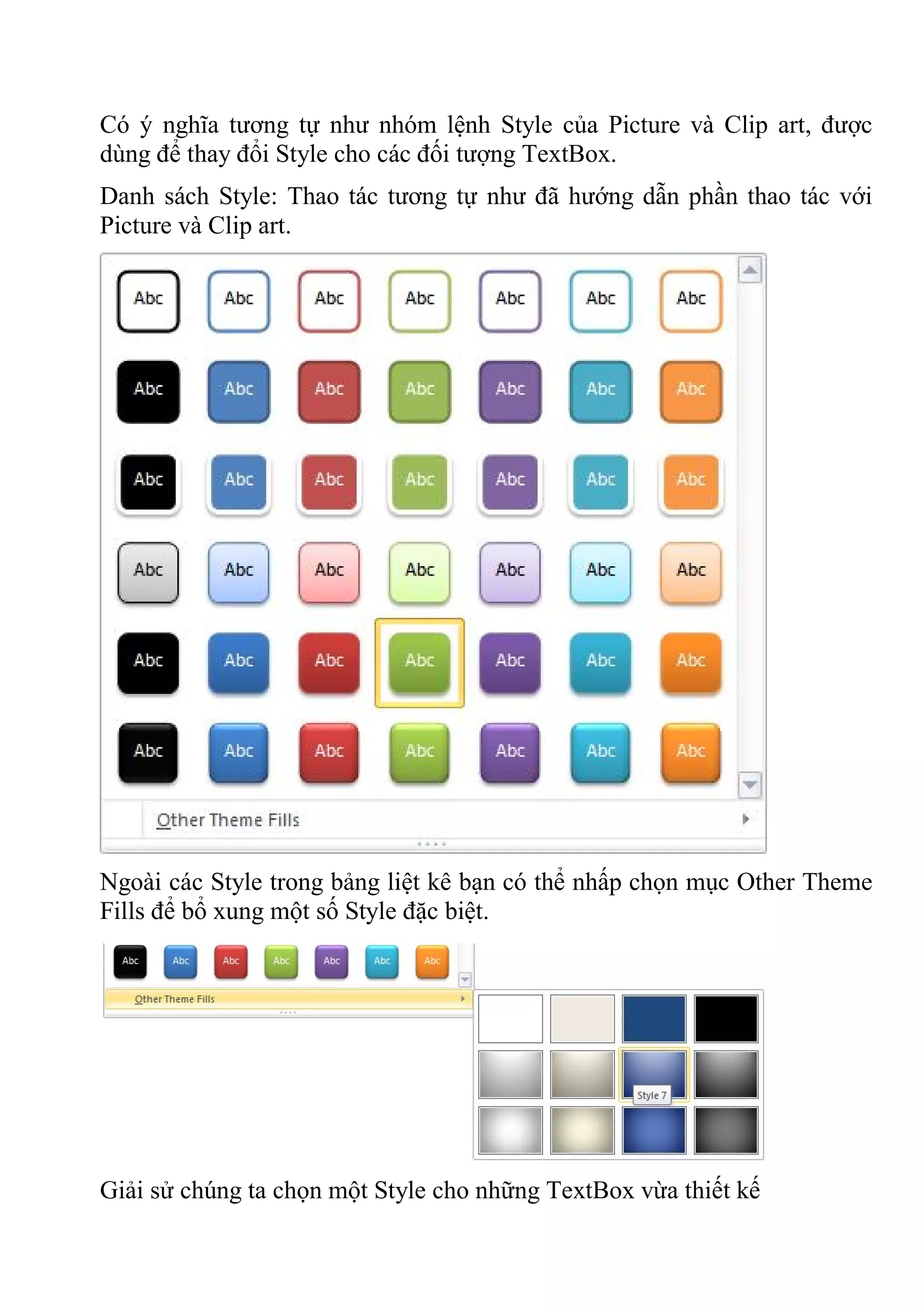 Có ý nghĩa tương tự như nhóm lệnh Style của Picture và Clip art, được
dùng để thay đổi Style cho các đối tượng TextBox.
Danh sách Style: Thao tác tương tự như đã hướng dẫn phần thao tác với
Picture và Clip art.
Ngoài các Style trong bảng liệt kê bạn có thể nhấp chọn mục Other Theme
Fills để bổ xung một số Style đặc biệt.
Giải sử chúng ta chọn một Style cho những TextBox vừa thiết kế
 