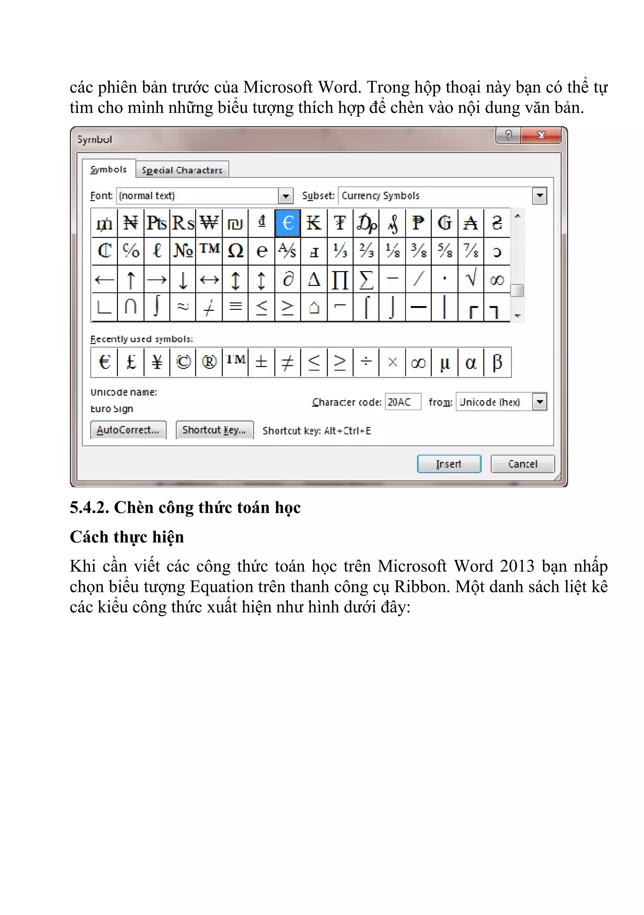 các phiên bản trước của Microsoft Word. Trong hộp thoại này bạn có thể tự
tìm cho mình những biểu tượng thích hợp để chèn vào nội dung văn bản.
5.4.2. Chèn công thức toán học
Cách thực hiện
Khi cần viết các công thức toán học trên Microsoft Word 2013 bạn nhấp
chọn biểu tượng Equation trên thanh công cụ Ribbon. Một danh sách liệt kê
các kiểu công thức xuất hiện như hình dưới đây:
 