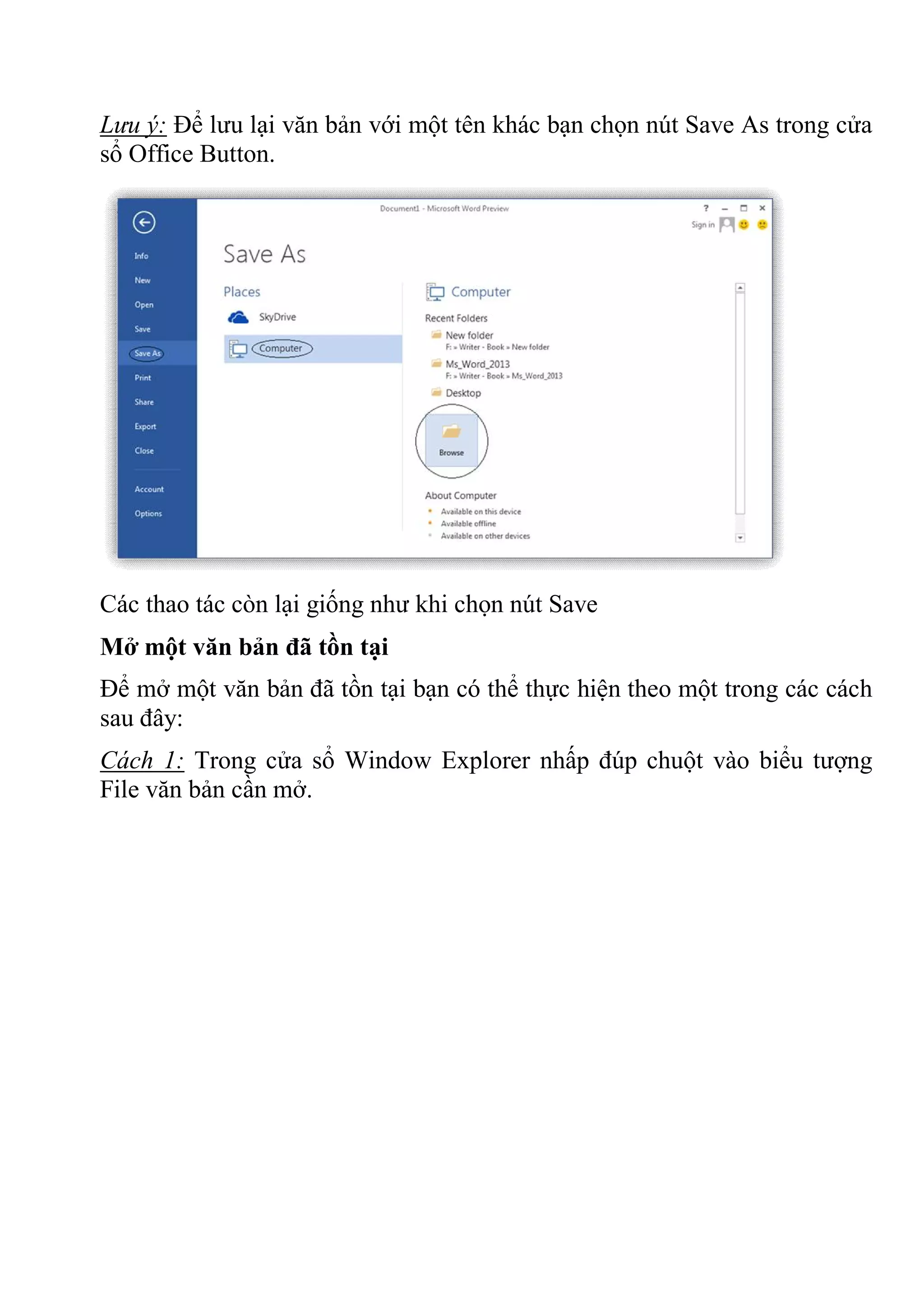 Lưu ý: Để lưu lại văn bản với một tên khác bạn chọn nút Save As trong cửa
sổ Office Button.
Các thao tác còn lại giống như khi chọn nút Save
Mở một văn bản đã tồn tại
Để mở một văn bản đã tồn tại bạn có thể thực hiện theo một trong các cách
sau đây:
Cách 1: Trong cửa sổ Window Explorer nhấp đúp chuột vào biểu tượng
File văn bản cần mở.
 