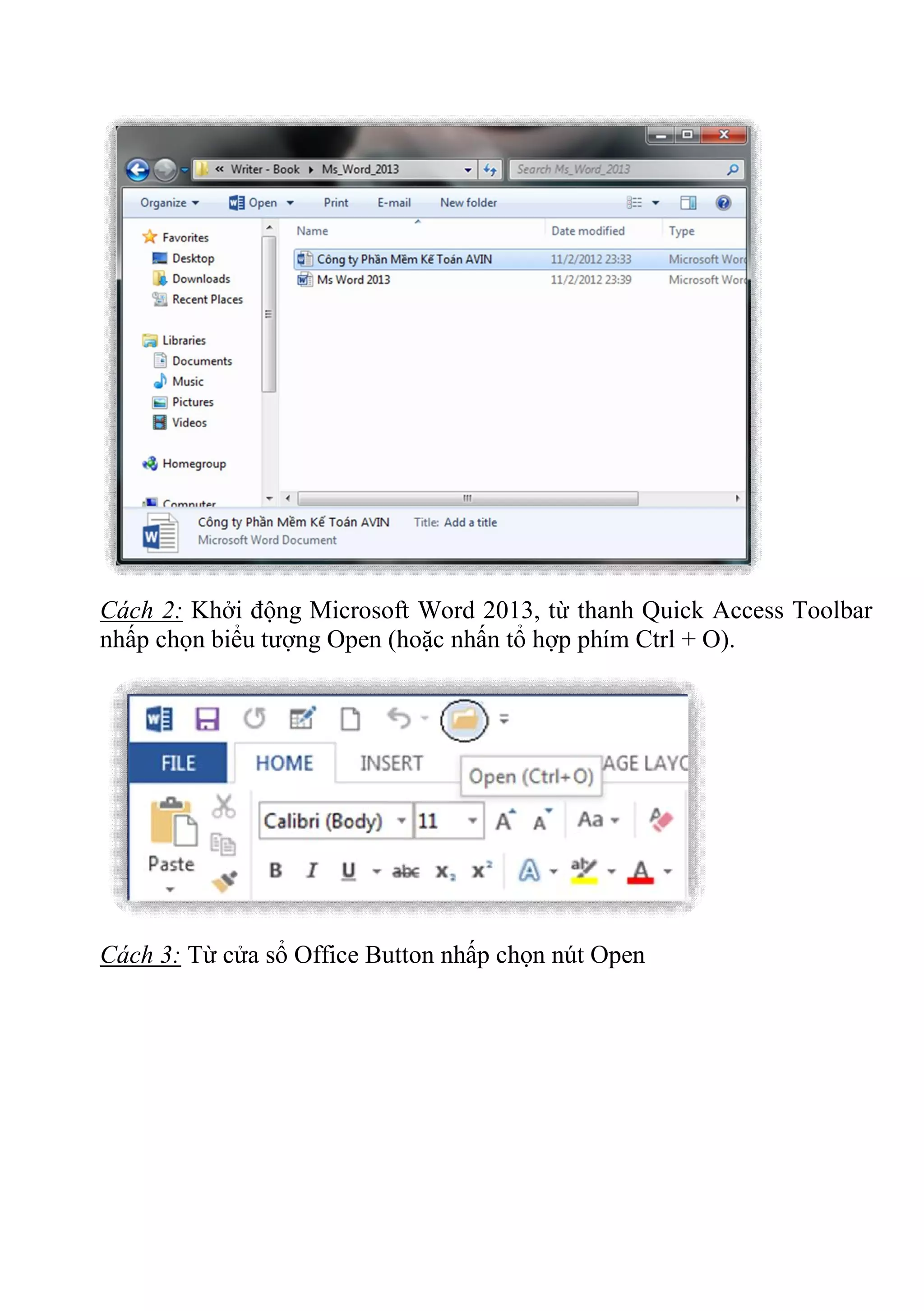 Cách 2: Khởi động Microsoft Word 2013, từ thanh Quick Access Toolbar
nhấp chọn biểu tượng Open (hoặc nhấn tổ hợp phím Ctrl + O).
Cách 3: Từ cửa sổ Office Button nhấp chọn nút Open
 