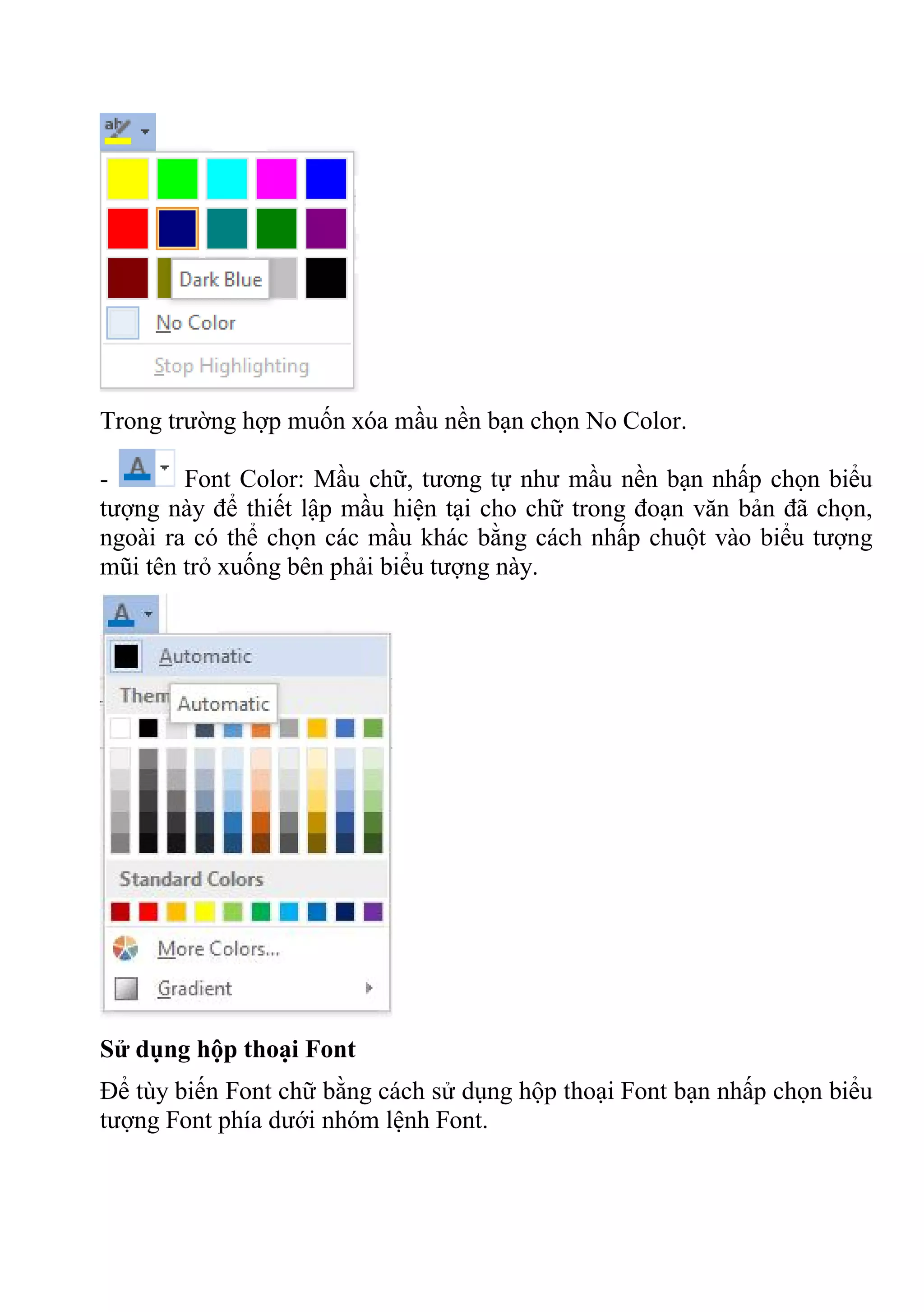 Trong trường hợp muốn xóa mầu nền bạn chọn No Color.
- Font Color: Mầu chữ, tương tự như mầu nền bạn nhấp chọn biểu
tượng này để thiết lập mầu hiện tại cho chữ trong đoạn văn bản đã chọn,
ngoài ra có thể chọn các mầu khác bằng cách nhấp chuột vào biểu tượng
mũi tên trỏ xuống bên phải biểu tượng này.
Sử dụng hộp thoại Font
Để tùy biến Font chữ bằng cách sử dụng hộp thoại Font bạn nhấp chọn biểu
tượng Font phía dưới nhóm lệnh Font.
 