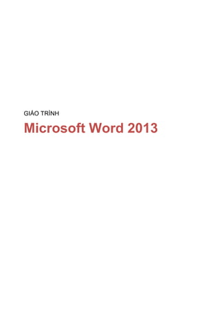 GIÁO TRÌNH
Microsoft Word 2013
 