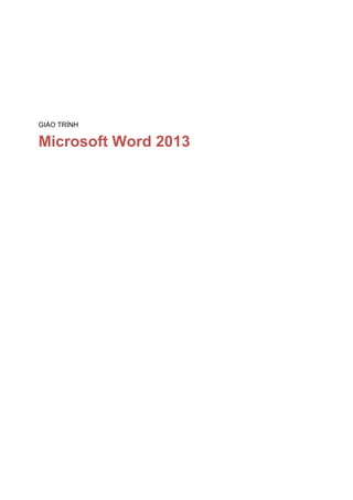 GIÁO TRÌNH
Microsoft Word 2013
 