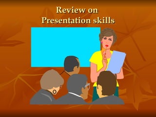 Review on  Presentation skills 