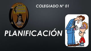 COLEGIADO N° 01
PLANIFICACIÓN
 
