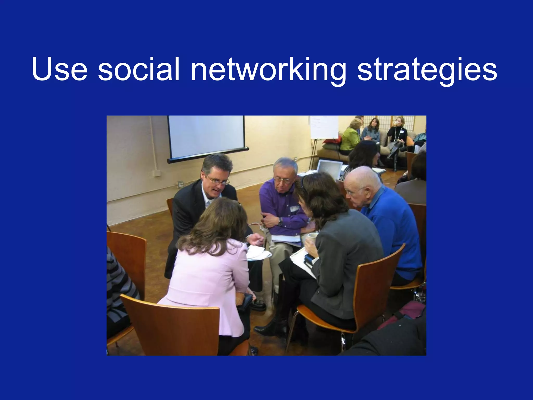 Use social networking strategies 