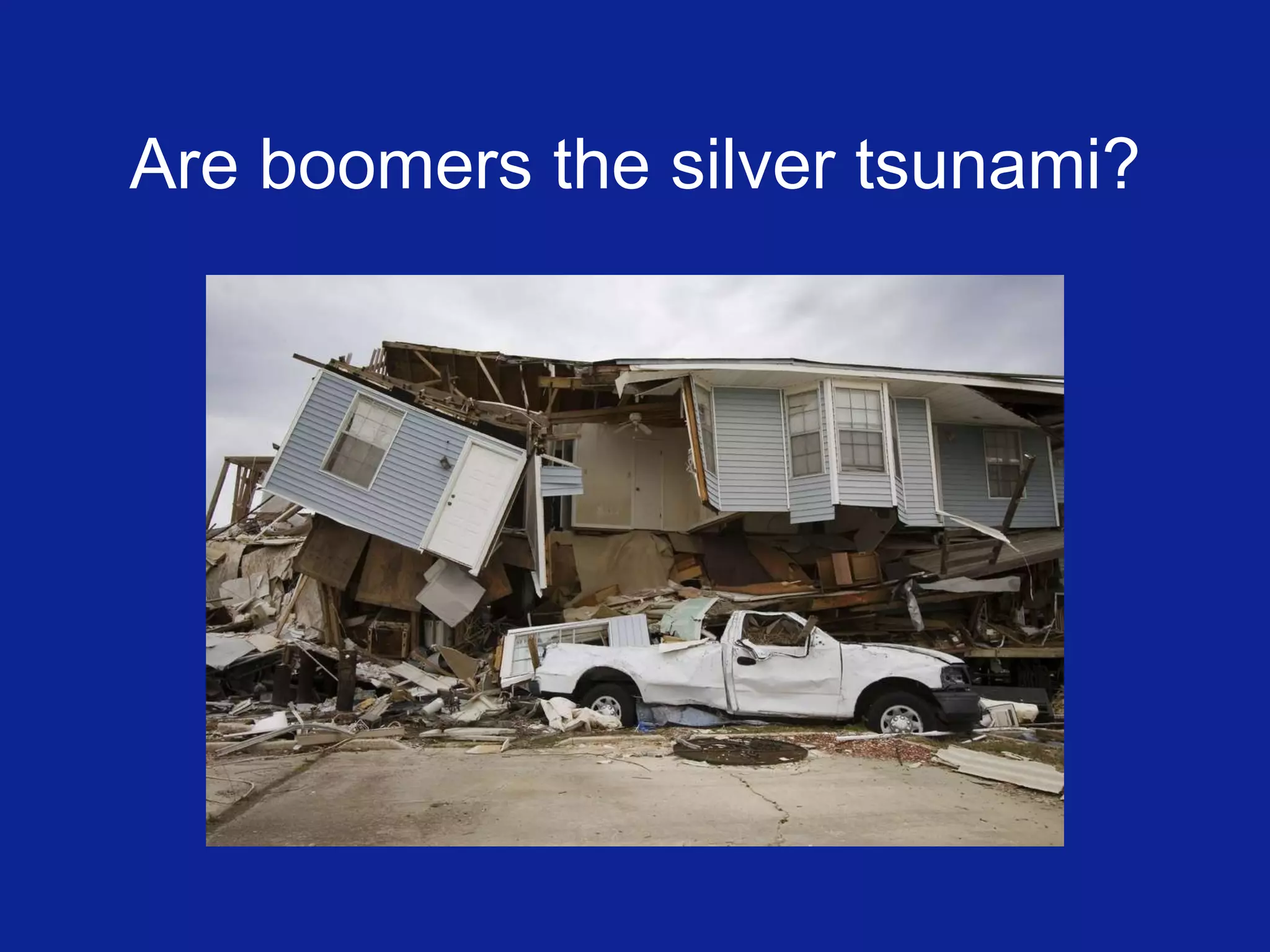 Are boomers the silver tsunami? 