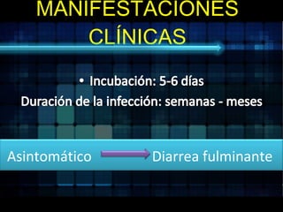MANIFESTACIONES CLÍNICAS Asintomático  Diarrea fulminante  