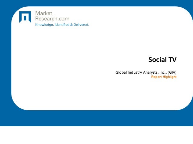 Social TV
Global Industry Analysts, Inc., (GIA)
Report Highlight
 