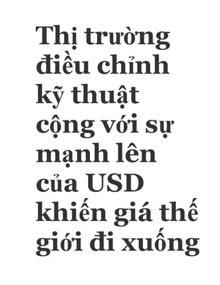 Thị trường
điều chỉnh
kỹ thuật
cộng với sự
mạnh lên
của USD
khiến giá thế
giới đi xuống
 